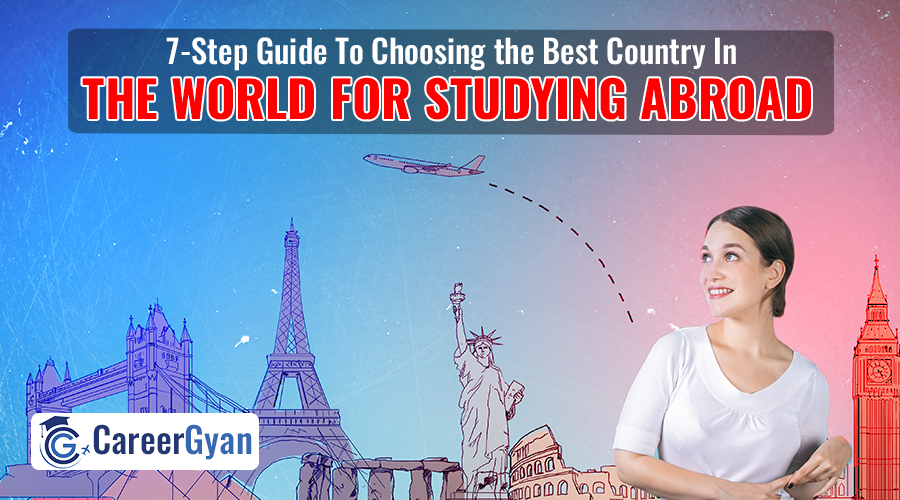 7-Step Guide To Choosing the Best Country In The World For Studying Abroad